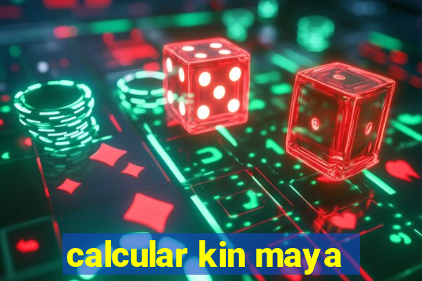 calcular kin maya